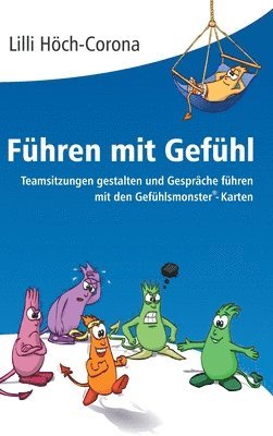 bokomslag Führen mit Gefühl: Teamsitzungen gestalten und Gespräche führen mit den Gefühlsmonster(R)-Karten