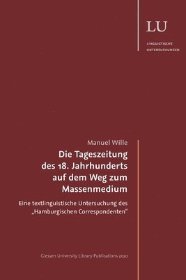 Manuel Wille - Die Tageszeitung des 18. Jahrhunderts auf dem Weg zum Massenmedium: Eine textlinguistische Untersuchung des "Hamburgischen Correspondenten, Häftad