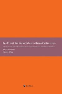 bokomslag Das Primat des Körperlichen im Gesundheitssystem