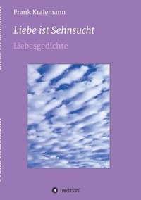 bokomslag Liebe ist Sehnsucht: Liebesgedichte