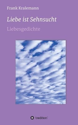 bokomslag Liebe ist Sehnsucht: Liebesgedichte