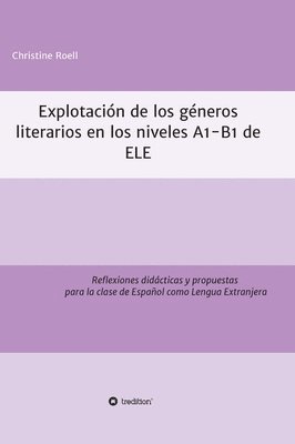 bokomslag Explotación de géneros literarios en los niveles A1-B1 de ELE: Reflexiones didácticas y propuestas para la clase de Español como Lengua Extranjera