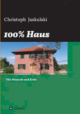 bokomslag 100% Haus: Für Mensch und Erde