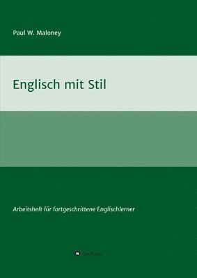 Paul W. Maloney - Englisch mit Stil: Arbeitsheft für fortgeschrittene Englischlerner, Häftad
