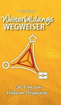 bokomslag Weiterbildungswegweiser: Der Weg zum effektiven Projektleiter