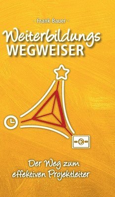 Frank Bauer - Weiterbildungswegweiser: Der Weg zum effektiven Projektleiter, Inbunden