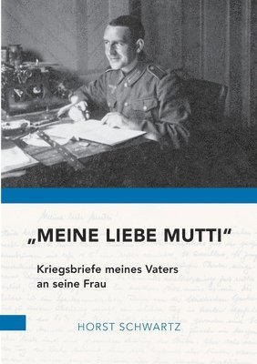 bokomslag Meine liebe Mutti: Kriegsbriefe meines Vaters an seine Frau