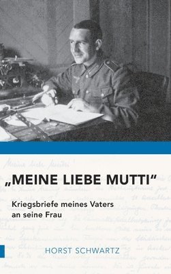 bokomslag "Meine liebe Mutti": Kriegsbriefe meines Vaters an seine Frau