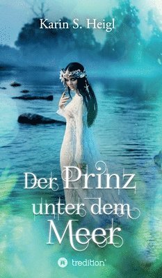 Der Prinz unter dem Meer: Epische und bittersüße Unterwasser-Romantasy 1