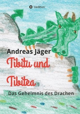Andreas Jäger - Tibitu und Tibitea: Das Geheimnis des Drachen, Häftad