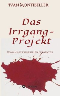 bokomslag Das Irrgang-Projekt: Roman mit kriminellen Elementen
