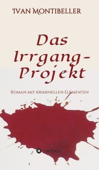 bokomslag Das Irrgang-Projekt: Roman mit kriminellen Elementen
