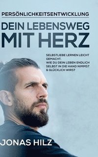 bokomslag Dein Lebensweg mit Herz: Selbstliebe lernen leicht gemacht. Wie du dein Leben endlich selbst in die Hand nimmst & glücklich wirst