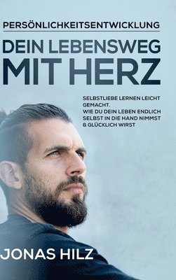 Dein Lebensweg mit Herz: Selbstliebe lernen leicht gemacht. Wie du dein Leben endlich selbst in die Hand nimmst & glücklich wirst 1