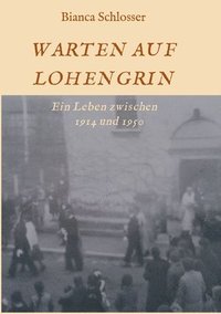 bokomslag Warten Auf Lohengrin: Ein Leben zwischen 1914 und 1950
