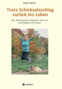 bokomslag Trotz Schicksalsschlag zurück ins Leben: Vier Jahreszeiten begleiten dich zur Leichtigkeit und Liebe