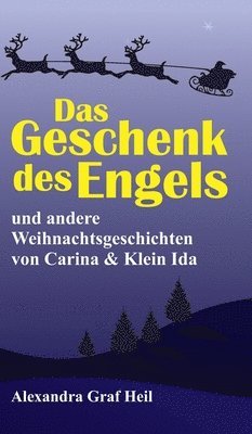 Alexandra Graf Heil - Das Geschenk des Engels und andere Weihnachtsgeschichten von Carina & Klein Ida, Inbunden