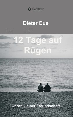 12 Tage auf Rügen: Liebe, Freundschaft, Lebenssinn - die Suche hört niemals auf. 1