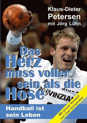 bokomslag Das Herz muss voller sein als die Hose: Handball ist sein Leben