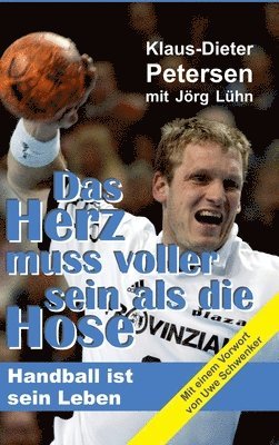 Das Herz muss voller sein als die Hose: Handball ist sein Leben 1