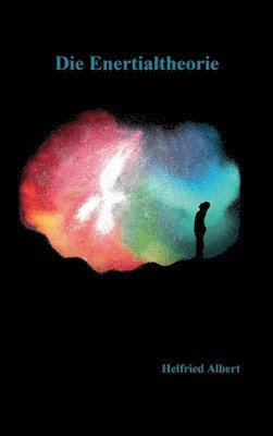 Helfried Albert - Die Enertialtheorie: oder alles eine Frage der Zeit?, Inbunden