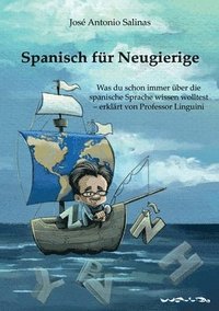 bokomslag Spanisch für Neugierige: Was Sie schon immer über die spanische Sprache wissen wollten - erklärt von Professor Linguini