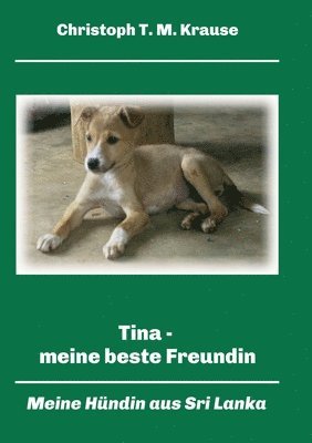 bokomslag Tina - meine beste Freundin: Meine Hündin aus Sri Lanka