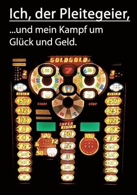 Ich, der Pleitegeier: und mein Kampf um Glück und Geld 1