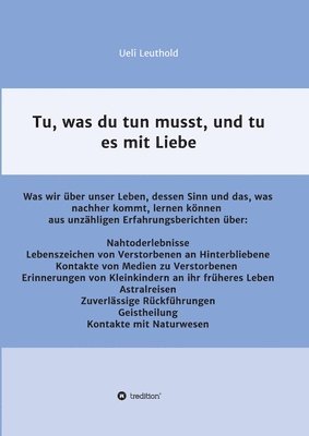 bokomslag Tu, was du tun musst, und tu es mit Liebe: Was wir über unser Leben, dessen Sinn und das, was nachher kommt, lernen können