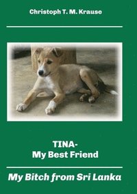 bokomslag Tina - My Best Friend: My Bitch from Sri Lanka