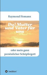 bokomslag Du! Mutter und Vater für uns: oder mein ganz persönlicher Schöpfergott