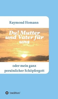 bokomslag Du! Mutter und Vater für uns: oder mein ganz persönlicher Schöpfergott