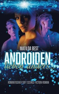 bokomslag Androiden lieben anders...: Romantischer Soft Science-Fiction Roman