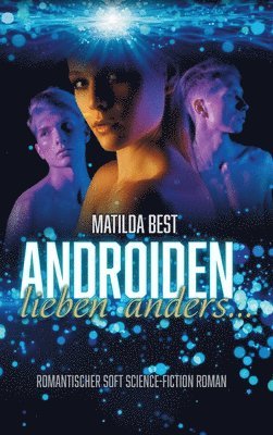 bokomslag Androiden lieben anders...: Romantischer Soft Science-Fiction Roman