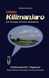 bokomslag Vision Kilimanjaro: Sieben Wochen unterwegs in Kenia und Tansania