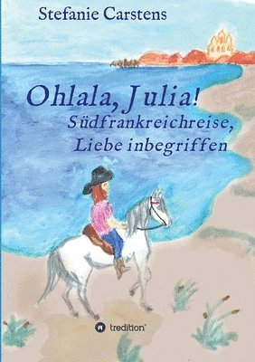 Stefanie Carstens - Ohlala, Julia!: Südfrankreichreise, Liebe inbegriffen, Häftad