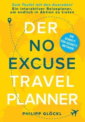 Der NO EXCUSE Travel Planner: Zum Teufel mit den Ausreden! Ein interaktiver Reiseplaner, um endlich in Aktion zu treten 1