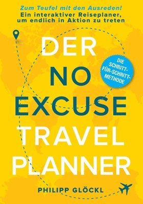 Philipp Glöckl, Kathy Tosolt, Philipp Glöckl - Der NO EXCUSE Travel Planner: Zum Teufel mit den Ausreden! Ein interaktiver Reiseplaner, um endlich in Aktion zu treten, Häftad