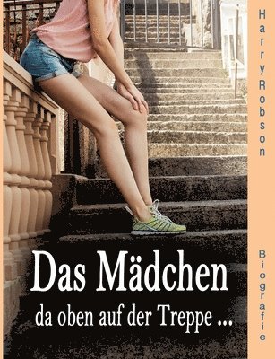 bokomslag Das Mädchen da oben auf der Treppe ...: werde ich heiraten.