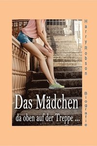 bokomslag Das Mädchen da oben auf der Treppe ...