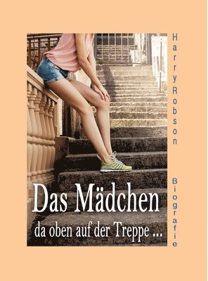 Das Mädchen da oben auf der Treppe ...: werde ich heiraten.