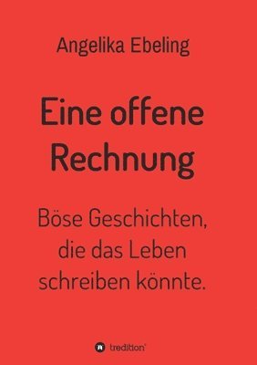 bokomslag Eine offene Rechnung: Böse Geschichten, die das Leben schreiben könnte.