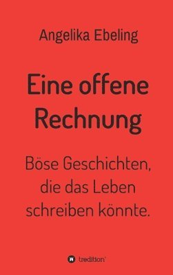 bokomslag Eine offene Rechnung: Böse Geschichten, die das Leben schreiben könnte.
