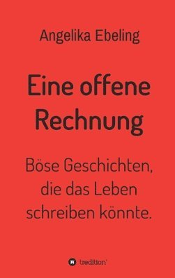 bokomslag Eine offene Rechnung: Böse Geschichten, die das Leben schreiben könnte.