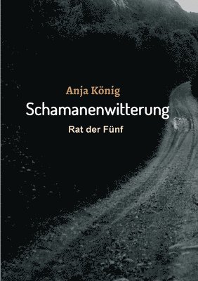 Anja König - Schamanenwitterung: Rat der Fünf, Häftad