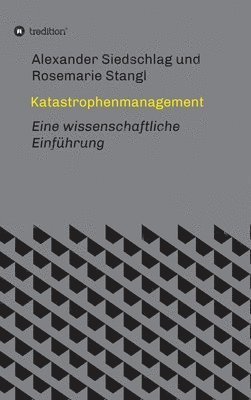 Alexander Siedschlag, Rosemarie Stangl - Katastrophenmanagement: Eine wissenschaftliche Einführung, Inbunden