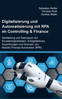 bokomslag Digitalisierung und Automatisierung mit RPA im Controlling & Finance: Darstellung und Diskussion von Einsatzmöglichkeiten, Erfolgsfaktoren, Auswirkung