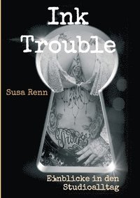 bokomslag Ink Trouble: Einblicke in den Studioalltag