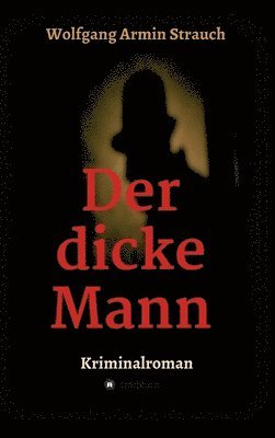 Wolfgang Armin Strauch - Der dicke Mann: Kriminalroman, Inbunden
