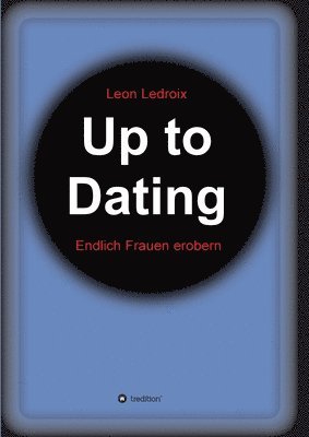 bokomslag Up to Dating: Endlich Frauen erobern